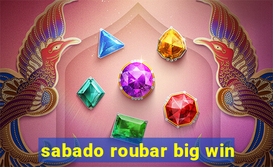 sabado roubar big win