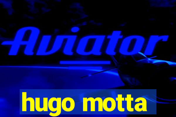 hugo motta