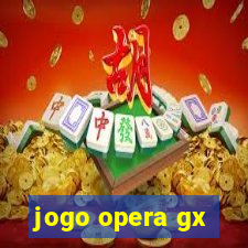 jogo opera gx