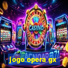 jogo opera gx