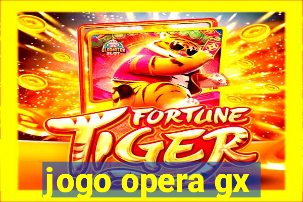 jogo opera gx