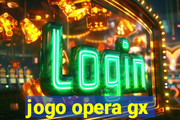 jogo opera gx