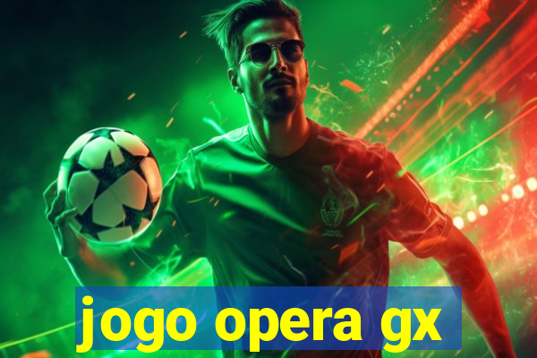 jogo opera gx