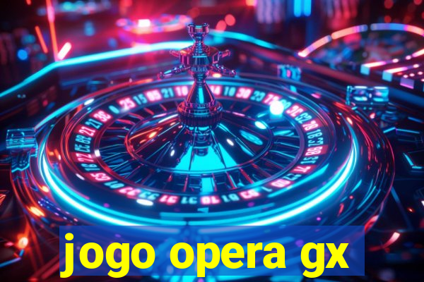 jogo opera gx