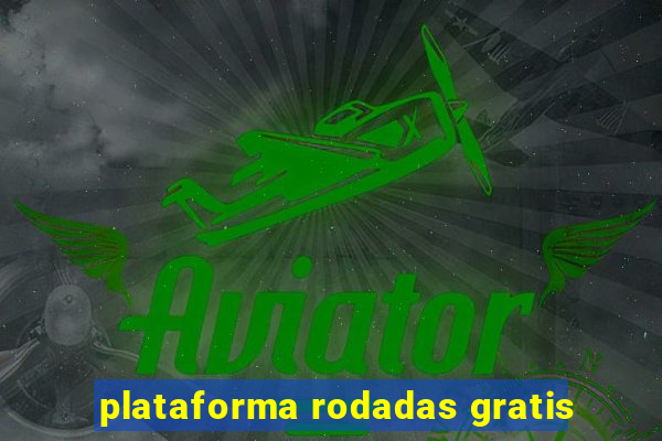 plataforma rodadas gratis