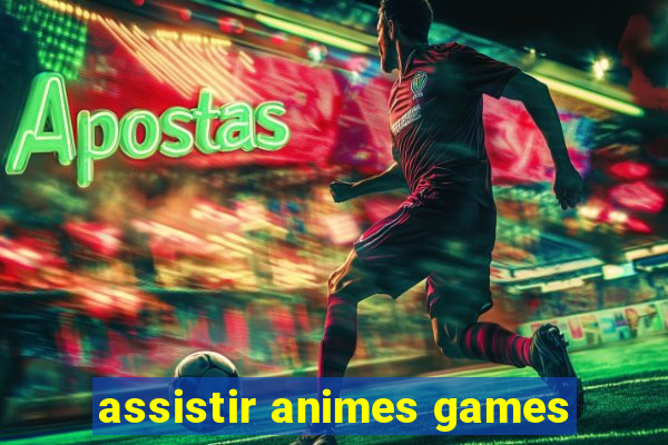 assistir animes games