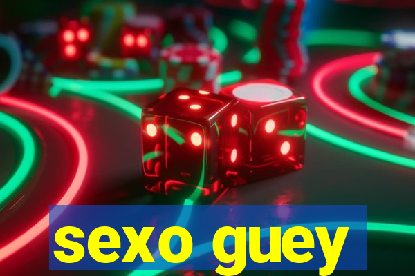 sexo guey