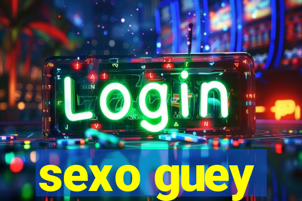 sexo guey