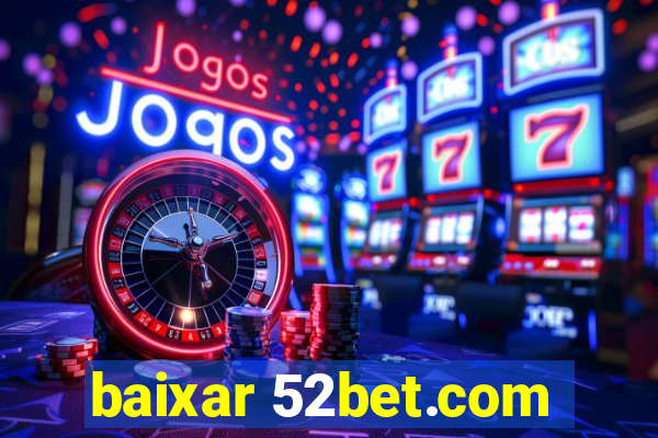 baixar 52bet.com