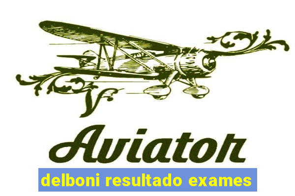 delboni resultado exames