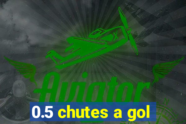 0.5 chutes a gol