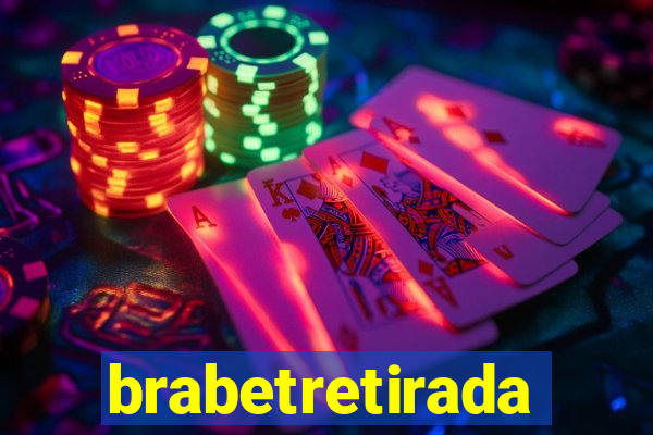 brabetretirada