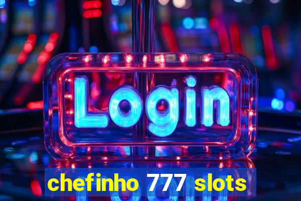 chefinho 777 slots