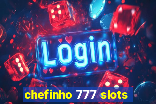 chefinho 777 slots