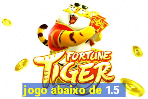 jogo abaixo de 1.5