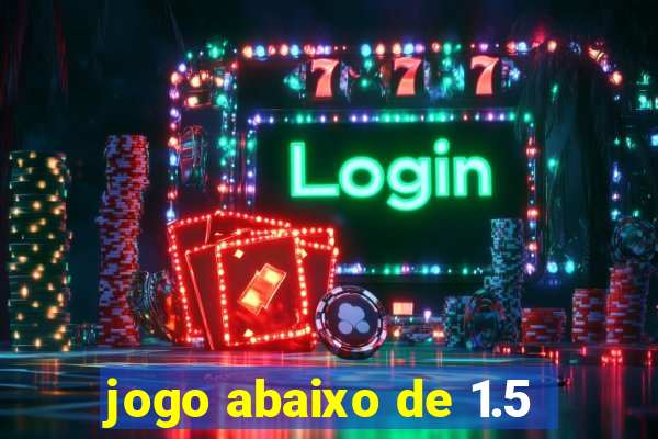 jogo abaixo de 1.5