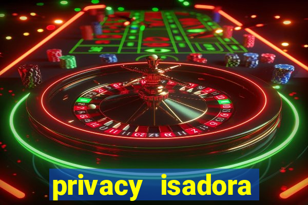 privacy isadora vale gratis