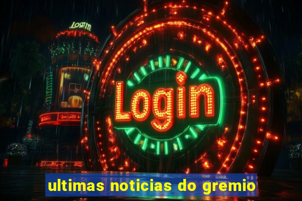 ultimas noticias do gremio