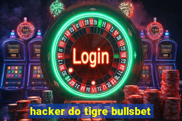 hacker do tigre bullsbet