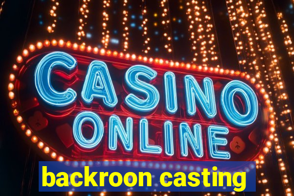 backroon casting