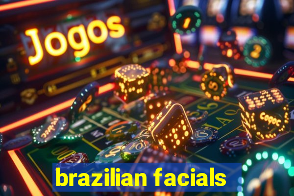 brazilian facials