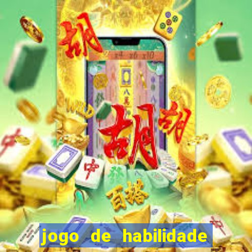 jogo de habilidade para ganhar dinheiro