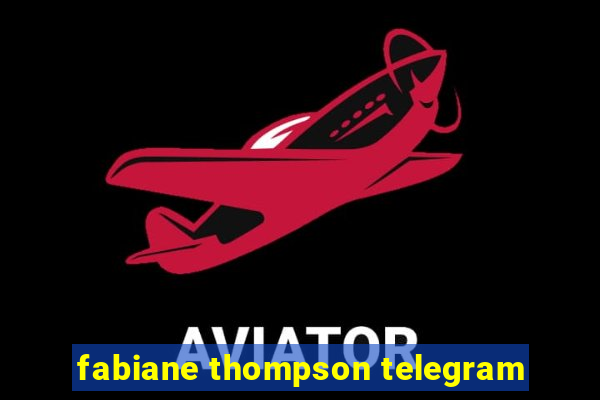 fabiane thompson telegram