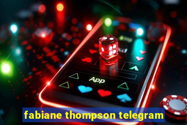 fabiane thompson telegram