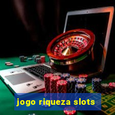 jogo riqueza slots