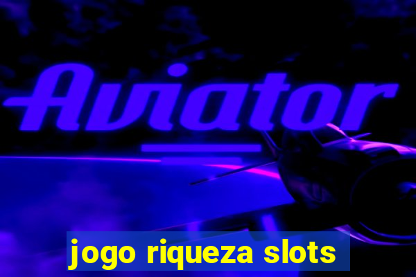 jogo riqueza slots