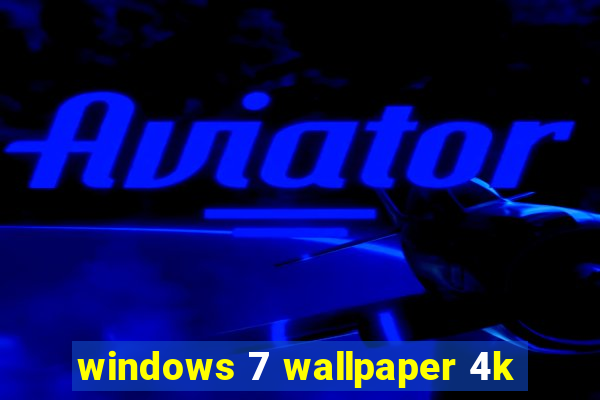 windows 7 wallpaper 4k