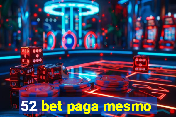 52 bet paga mesmo