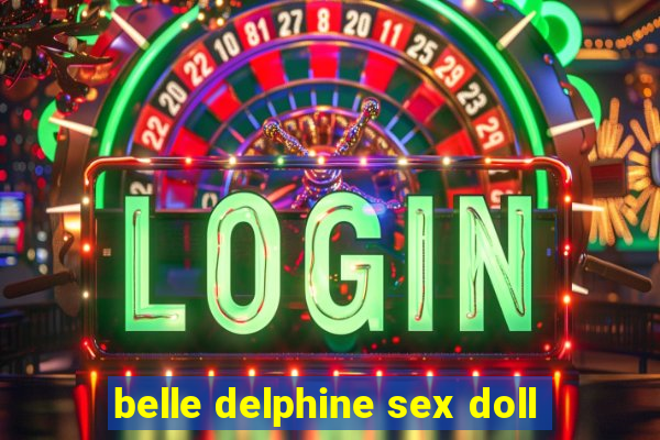 belle delphine sex doll