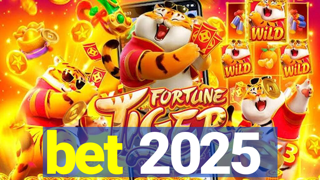 bet 2025