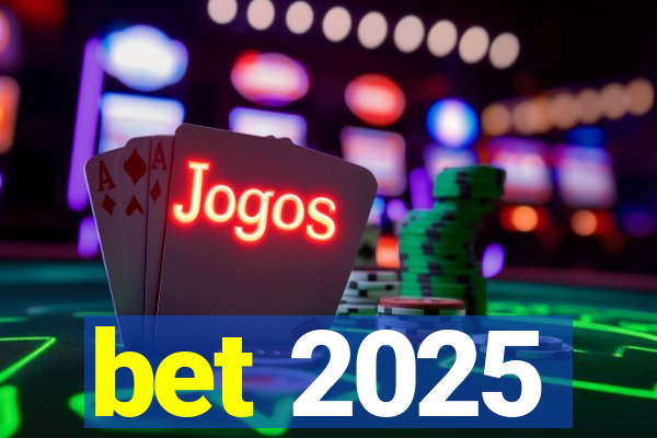 bet 2025