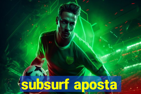 subsurf aposta