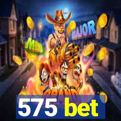 575 bet