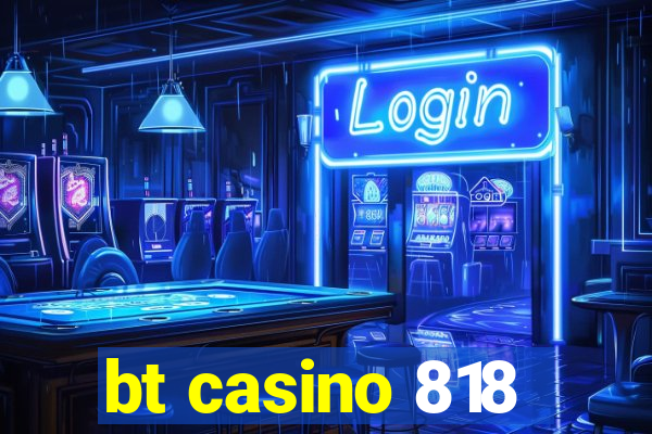 bt casino 818