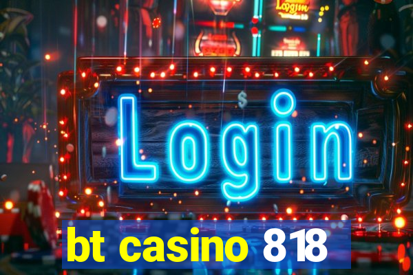 bt casino 818