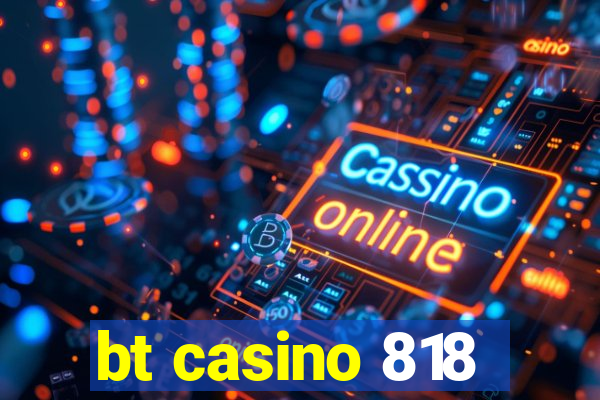 bt casino 818