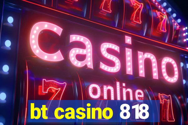 bt casino 818