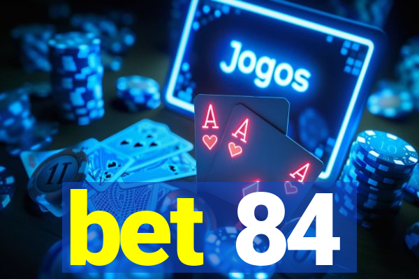 bet 84