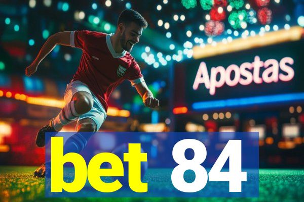 bet 84