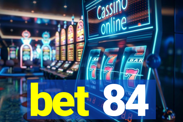 bet 84