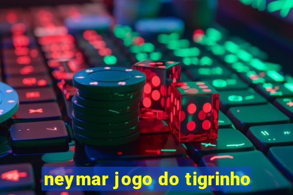 neymar jogo do tigrinho