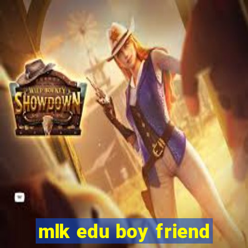 mlk edu boy friend