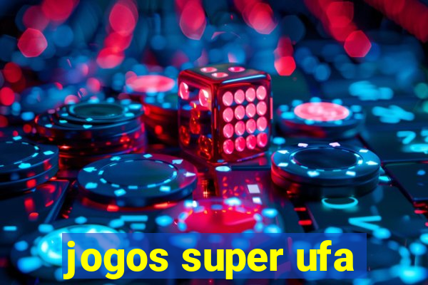 jogos super ufa