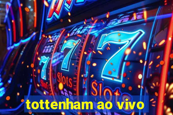 tottenham ao vivo