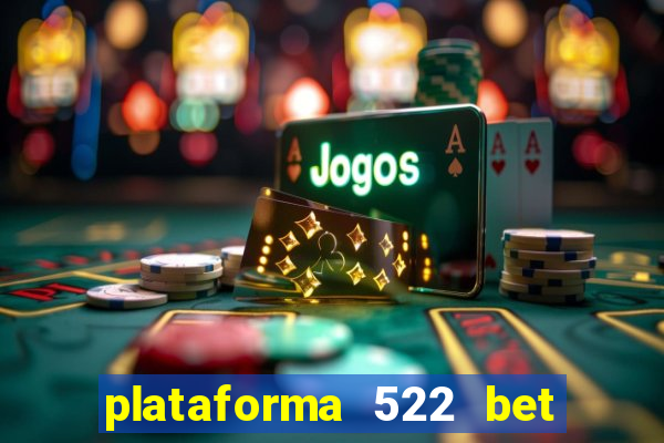 plataforma 522 bet 茅 confi谩vel