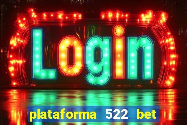 plataforma 522 bet 茅 confi谩vel